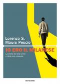 Io ero il milanese. La storia dei miei errori e della mia rinascita