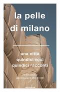 La pelle di Milano. Una città quindici voci quindici racconti