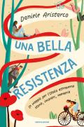 Una bella Resistenza. Un viaggio per l'Italia attraverso storie, incontri, memoria