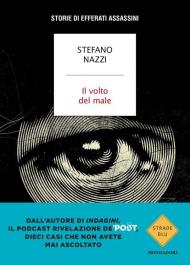 Il volto del male. Storie di efferati assassini