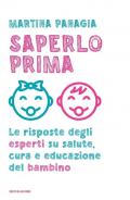 Saperlo prima. Le risposte degli esperti su salute, cura e educazione del bambino