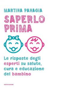 Saperlo prima. Le risposte degli esperti su salute, cura e educazione del bambino