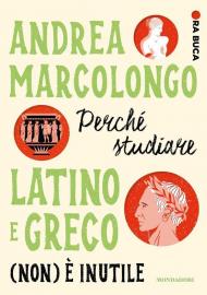 Perché studiare latino e greco (non) è inutile. Ora buca