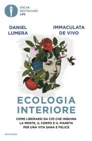 Ecologia interiore. Come liberarsi da ciò che inquina la mente, il corpo e il pianeta per una vita sana e felice