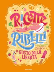 Ricette Ribelli. Il gusto della libertà