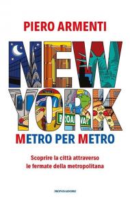 New York. Metro per metro. Scoprire la città attraverso le fermate della metropolitana