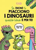 Se (non) ti piacciono i dinosauri questo libro è per te!