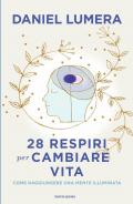 28 respiri per cambiare vita. Come raggiungere una mente illuminata