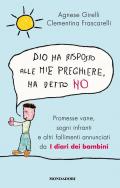 Dio ha risposto alle mie preghiere, ha detto no. Promesse vane, sogni infranti e altri fallimenti annunciati da I diari dei bambini