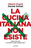 La cucina italiana non esiste. Bugie e falsi miti sui prodotti e i piatti cosiddetti tipici