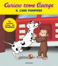 Il cane pompiere. Curioso come George. Ediz. a colori