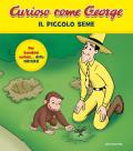 Il piccolo seme. Curioso come George. Ediz. a colori