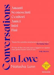 Conversations on love. Amanti, sconosciuti, genitori, amici, inizi, fini