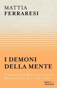 I demoni della mente. Il racconto di un'epoca in cui non si ha fiducia in niente ma si crede a tutto