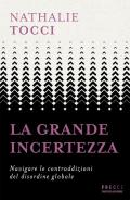 La grande incertezza. Navigare le contraddizioni del disordine globale