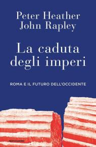 La caduta degli imperi. Roma e il futuro dell'Occidente