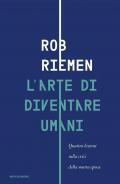 L'arte di diventare umani. Quattro lezioni sulla crisi della nostra epoca