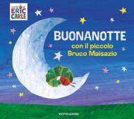 Buonanotte con il piccolo Bruco Maisazio. Ediz. a colori