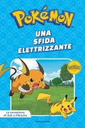 Una sfida elettrizzante. Pokémon. Le avventure di Ash e Pikachu. Ediz. a colori