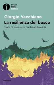 La resilienza del bosco. Storie di foreste che cambiano il pianeta