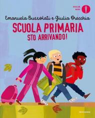 Scuola primaria sto arrivando! Ediz. a colori