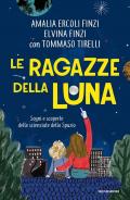 Le ragazze della luna. Sogni e scoperte delle scienziate dello spazio