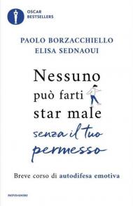 Nessuno può farti star male senza il tuo permesso. Breve corso di autodifesa emotiva