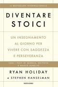 Diventare stoici. Un insegnamento al giorno per vivere con saggezza e perseveranza