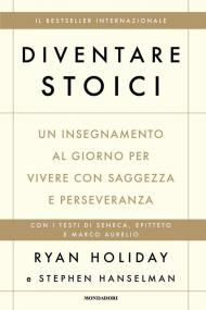 Diventare stoici. Un insegnamento al giorno per vivere con saggezza e perseveranza