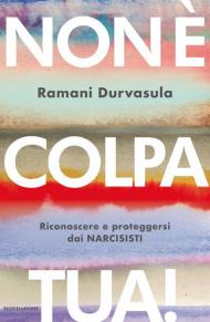 Non è colpa tua! Riconoscere e proteggersi dai narcisisti