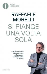 Si piange una volta sola. Come smettere di rimuginare sul passato e ricominciare a vivere