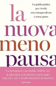 La nuova menopausa. La guida pratica per viverla con consapevolezza e senza paure