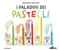 I paladini dei pastelli. Ediz. a colori