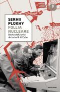 Follia nucleare. Storia della crisi dei missili di Cuba