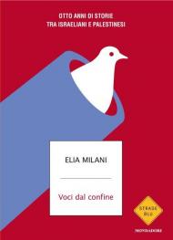 Voci dal confine. Otto anni di storie tra israeliani e palestinesi