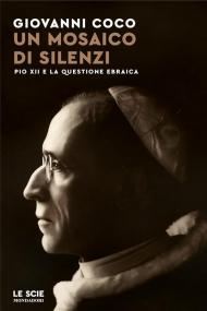 Un mosaico di silenzi. Pio XII e la questione ebraica