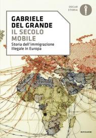 Il secolo mobile. Storia dell'immigrazione illegale in Europa