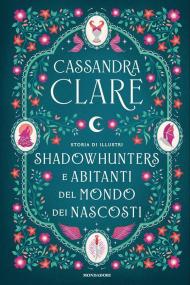 Storia di illustri Shadowhunters e Abitanti del mondo dei Nascosti