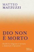 Dio non è morto. Perché la religione è tornata a dominare il presente