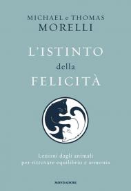 L'istinto della felicità. Lezioni dagli animali per ritrovare equilibrio e armonia