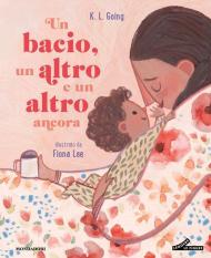 Un bacio, un altro e un altro ancora. Ediz. illustrata