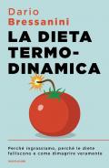 La dieta termodinamica. Perché ingrassiamo, perché le diete falliscono e come dimagrire veramente