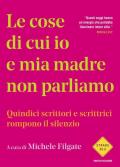 Le cose di cui io e mia madre non parliamo. Quindici scrittori e scrittrici rompono il silenzio