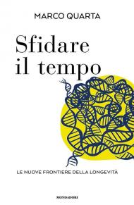 Sfidare il tempo. Le nuove frontiere della longevità