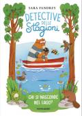 Chi si nasconde nel lago? Detective delle stagioni. Ediz. illustrata