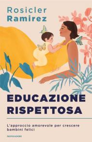 Educazione rispettosa. L'approccio amorevole per crescere bambini felici