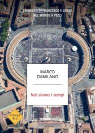 Noi siamo i tempi. La Chiesa di Francesco e Leone nel mondo a pezzi