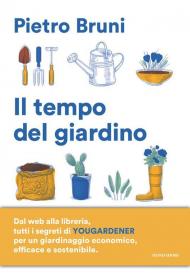 Il tempo del giardino. Rimedi naturali, piante e soluzioni pratiche per un giardinaggio sostenibile