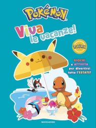 Pokémon. Viva le vacanze! Giochi e attività per divertirsi tutta l'estate!