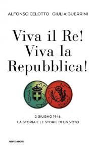 Viva il Re! Viva la Repubblica! 2 giugno 1946. La storia e le storie di un voto
